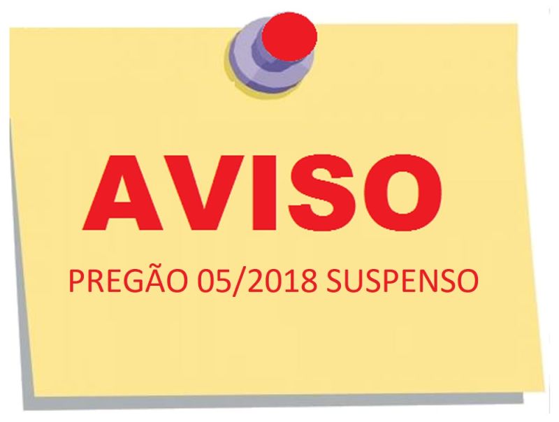 AVISO - Pregão 05/2018, do dia 27/09, SUSPENSO