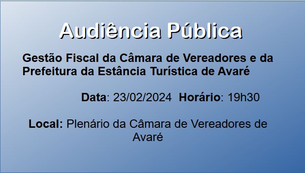 AUDIÊNCIA DA GESTÃO FISCAL DA CÂMARA E DA PREFEITURA DA ESTÂNCIA TURÍSTICA DE AVARÉ